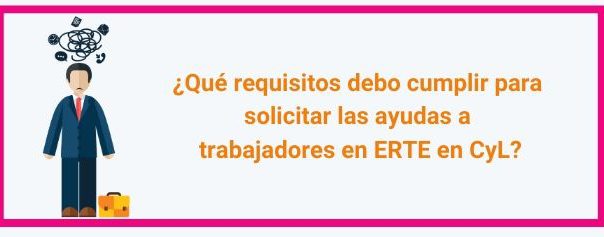 ¿Qué requisitos debo cumplir para solicitar las ayudas a trabajadores en ERTE en CyL?